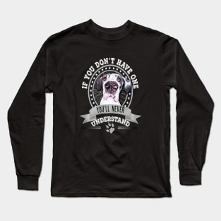 If You Don't Have One You'll Never Understand Great Dane Owner Long Sleeve T-Shirt